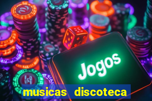 musicas discoteca anos 70 80 90